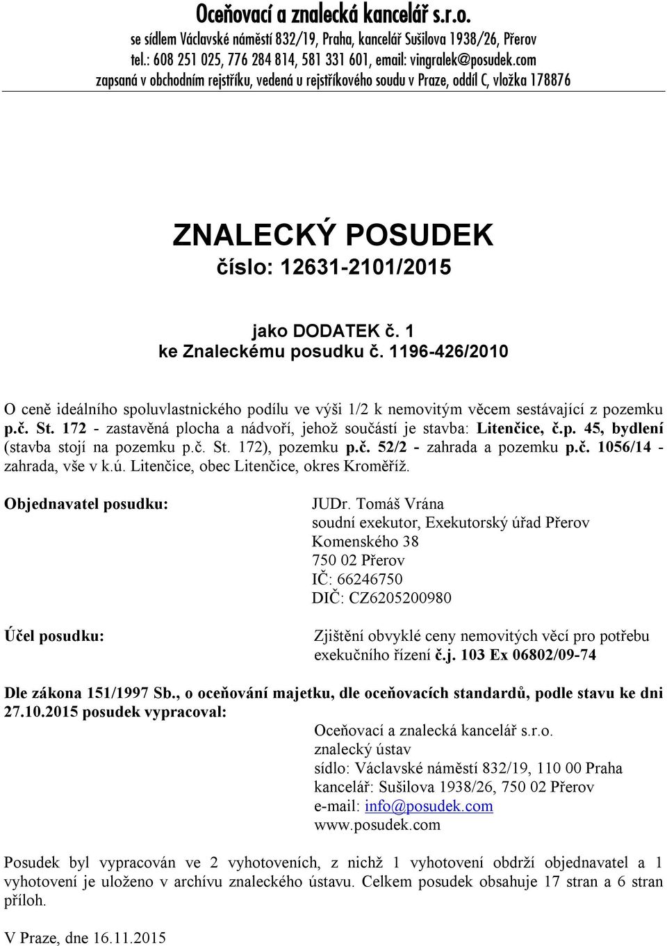 11ř6-426/2010 O ceně ideálního spoluvlastnického podílu ve výši 1/2 k nemovitým věcem sestávající z pozemku p.č. St. 172 - zastavěná plocha a nádvoří, jehož součástí je stavba: Litenčice, č.p. 45, bydlení (stavba stojí na pozemku p.