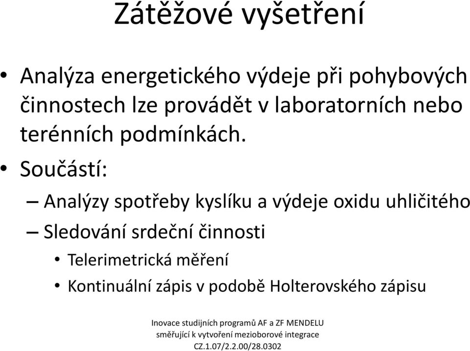 Součástí: Analýzy spotřeby kyslíku a výdeje oxidu uhličitého Sledování