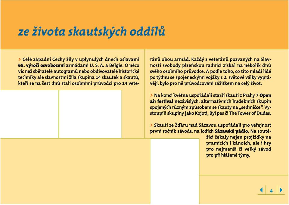 Každý z veteránů pozvaných na Slavnosti svobody plzeňskou radnicí získal na několik dnů svého osobního průvodce. A podle toho, co tito mladí lidé po týdnu se spojeneckými vojáky z 2.