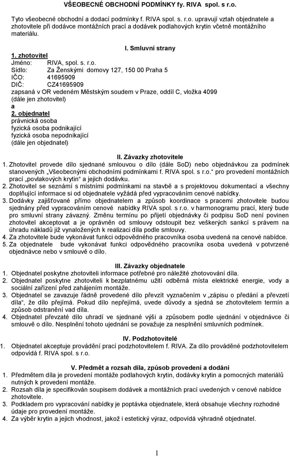 objednatel právnická osoba fyzická osoba podnikající fyzická osoba nepodnikající (dále jen objednatel) II. Závazky zhotovitele 1.