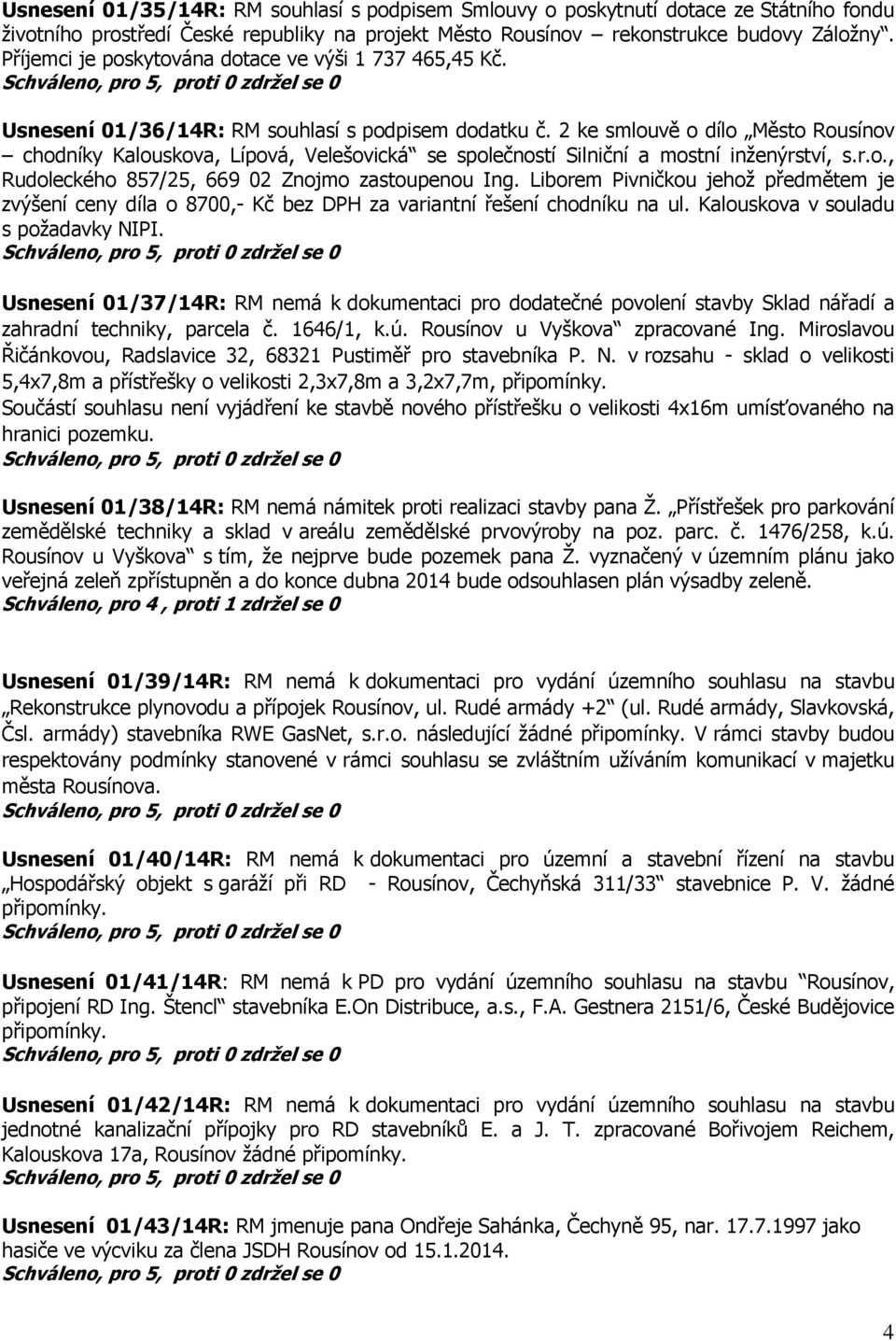 2 ke smlouvě o dílo Město Rousínov chodníky Kalouskova, Lípová, Velešovická se společností Silniční a mostní inženýrství, s.r.o., Rudoleckého 857/25, 669 02 Znojmo zastoupenou Ing.