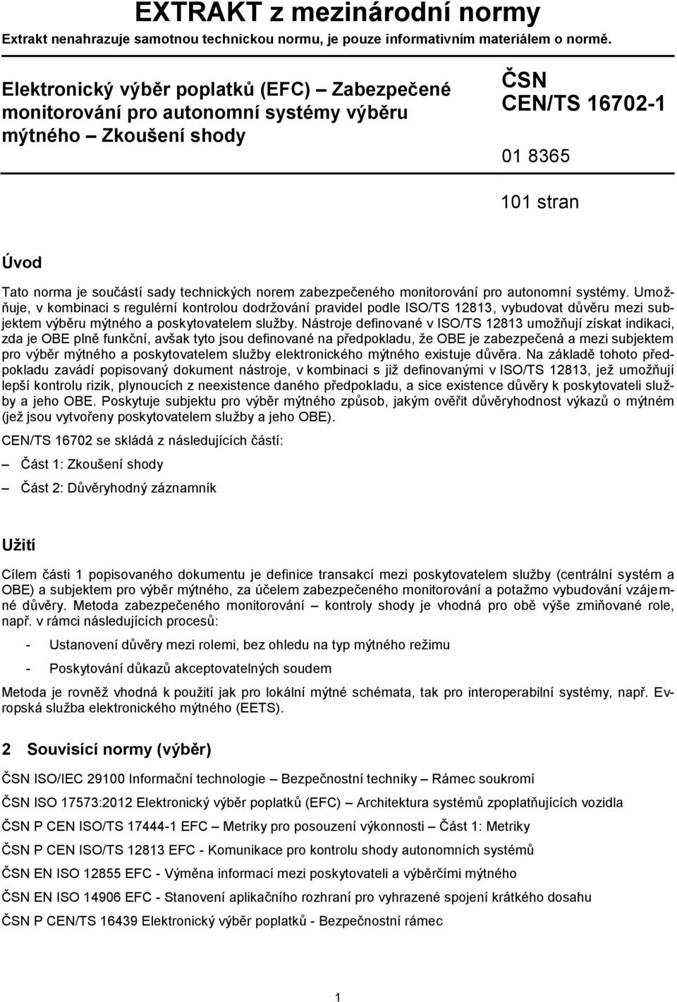 mnitrvání pr autnmní systémy. Umžňuje, v kmbinaci s regulérní kntrlu ddržvání pravidel pdle ISO/TS 12813, vybudvat důvěru mezi subjektem výběru mýtnéh a pskytvatelem služby.