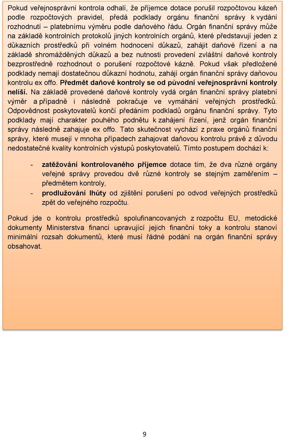 Orgán finanční správy může na základě kontrolních protokolů jiných kontrolních orgánů, které představují jeden z důkazních prostředků při volném hodnocení důkazů, zahájit daňové řízení a na základě