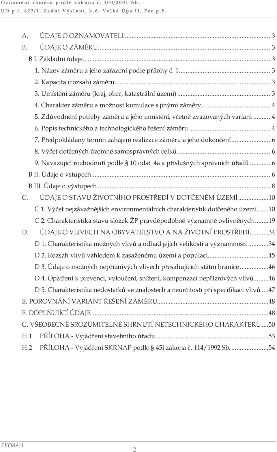 Popis technického a technologického řešení záměru... 4 7. Předpokládaný termín zahájení realizace záměru a jeho dokončení... 6 8. Výčet dotčených územně samosprávných celků... 6 9.