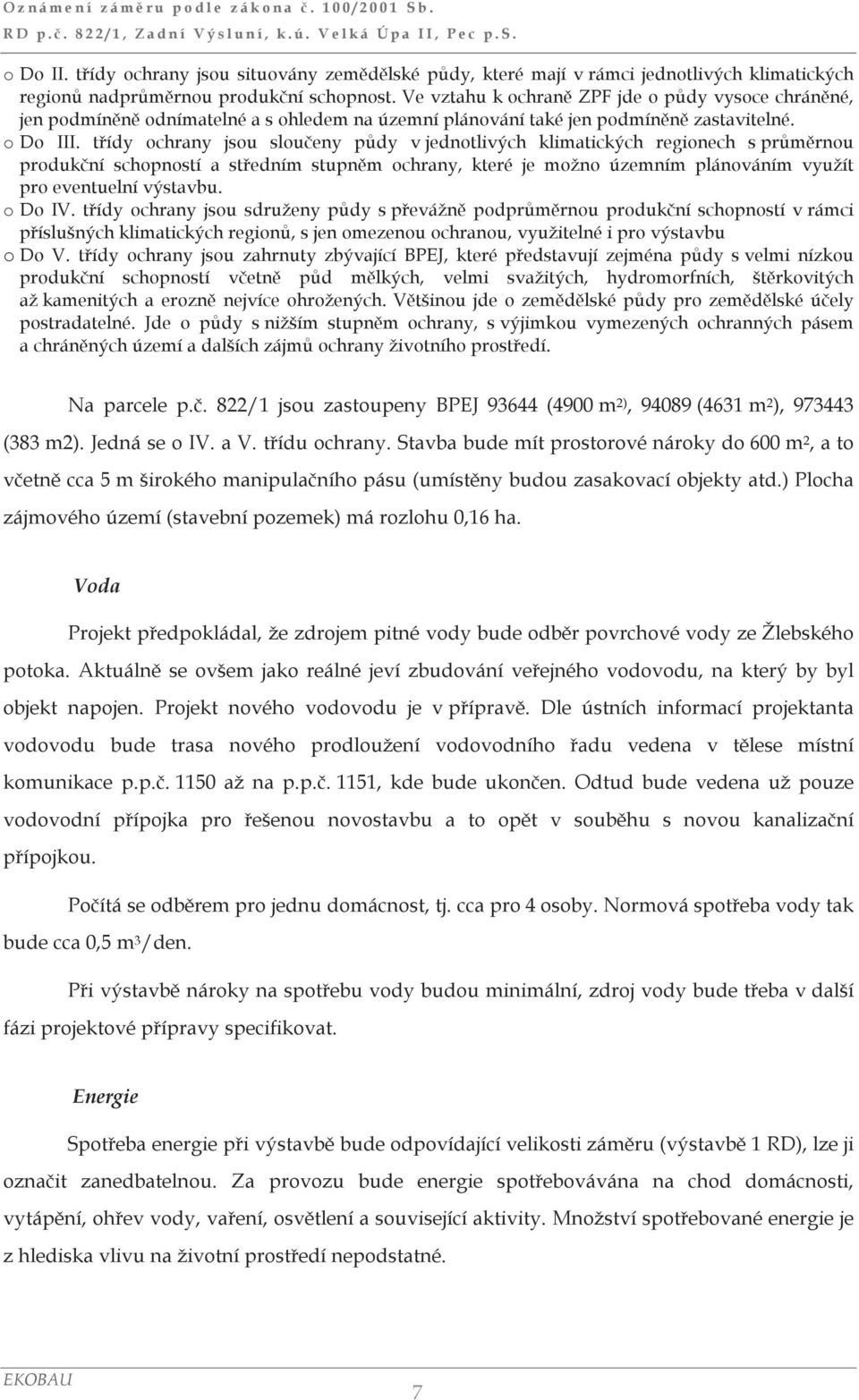 třídy ochrany jsou sloučeny půdy v jednotlivých klimatických regionech s průměrnou produkční schopností a středním stupněm ochrany, které je možno územním plánováním využít pro eventuelní výstavbu.