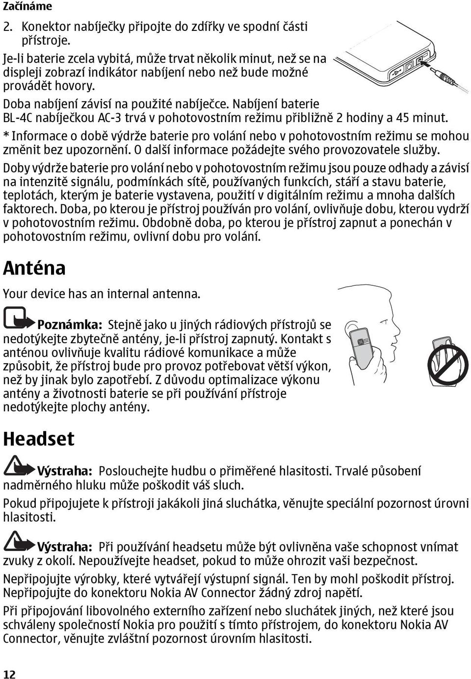 Nabíjení baterie BL-4C nabíječkou AC-3 trvá v pohotovostním režimu přibližně 2 hodiny a 45 minut.