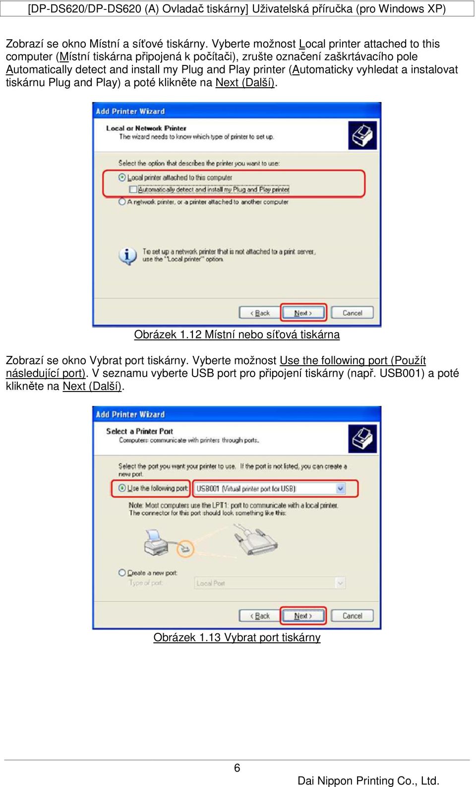 detect and install my Plug and Play printer (Automaticky vyhledat a instalovat tiskárnu Plug and Play) a poté klikněte na Next (Další). Obrázek 1.