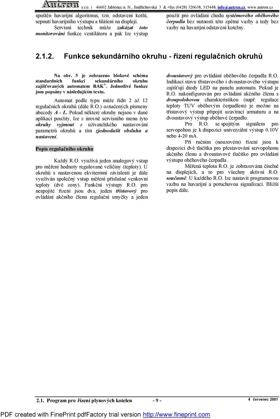havarijnıodstavenıkotelny. 2.1.2. Funkce sekunda rnıho okruhu - rızenıregulac nıch okruhu Na obr. 5 je zobrazeno blokove sche ma standardnıch funkcı sekundarnıho okruhu zajisúovanych automatem RAK á.