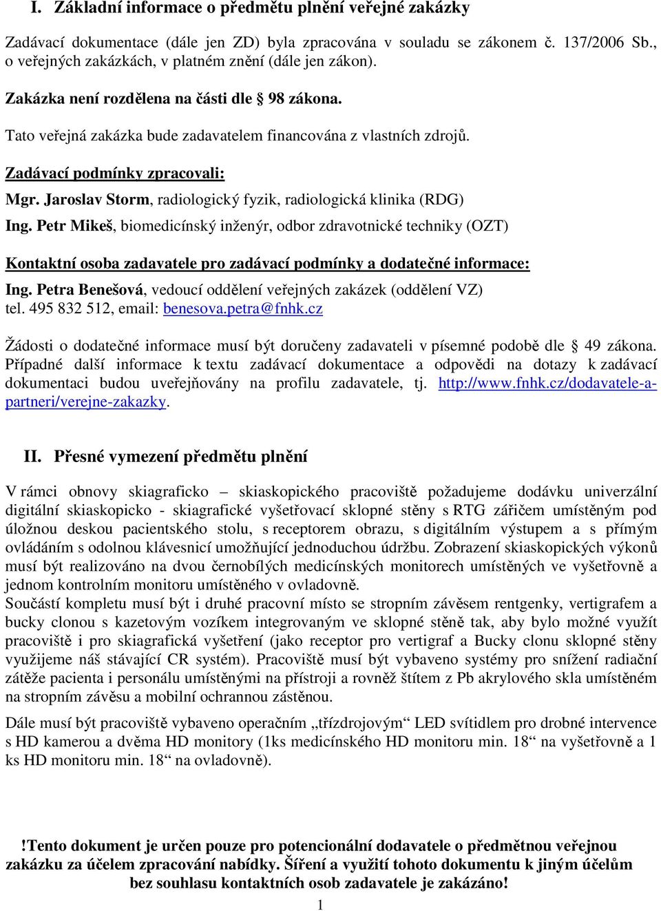 Zadávací podmínky zpracovali: Mgr. Jaroslav Storm, radiologický fyzik, radiologická klinika (RDG) Ing.