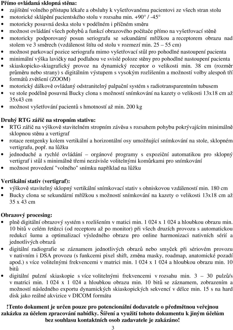 sekundární mřížkou a receptorem obrazu nad stolem ve 3 směrech (vzdálenost štítu od stolu v rozmezí min.