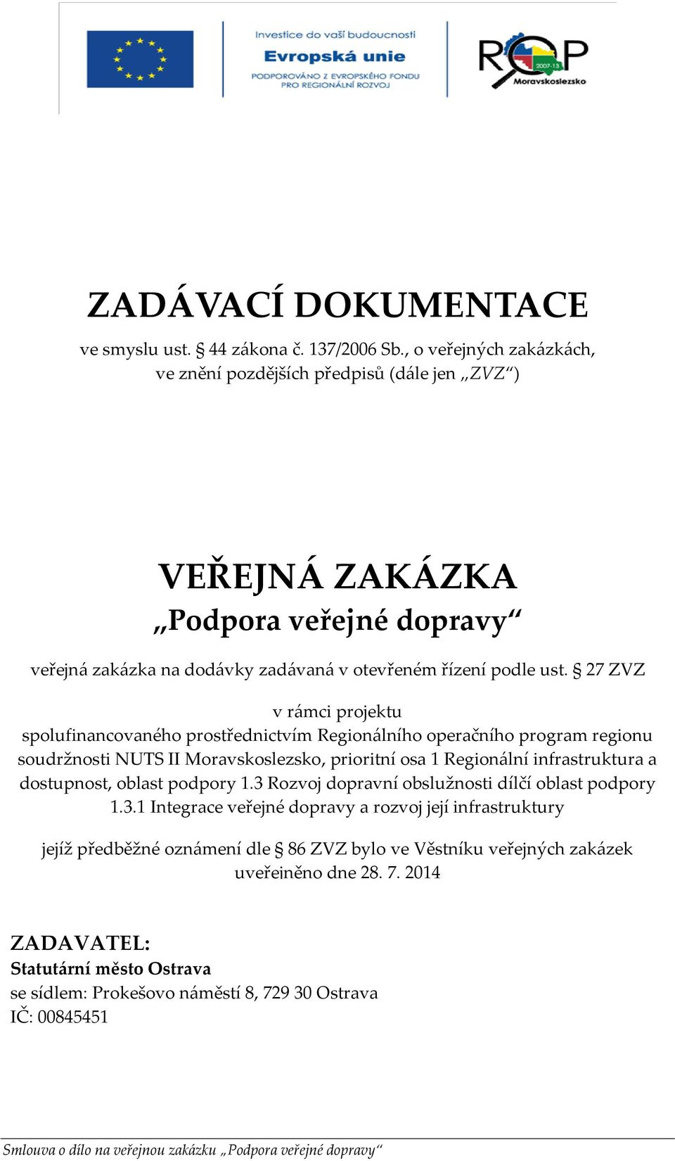 27 ZVZ v rámci projektu spolufinancovaného prostřednictvím Regionálního operačního program regionu soudržnosti NUTS II Moravskoslezsko, prioritní osa 1 Regionální infrastruktura a dostupnost, oblast