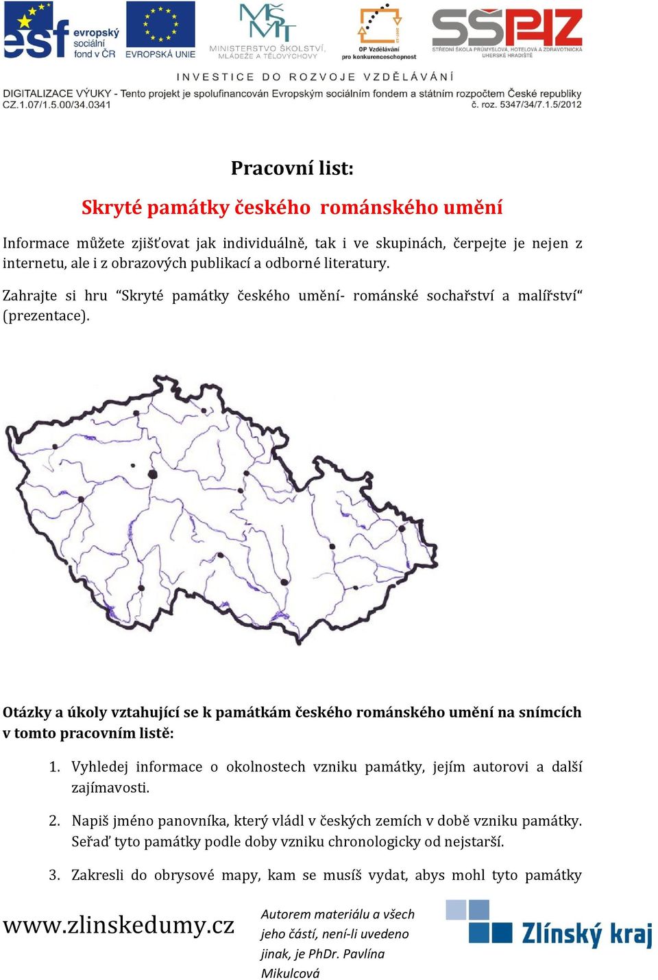 Otázky a úkoly vztahující se k památkám českého románského umění na snímcích v tomto pracovním listě: 1.