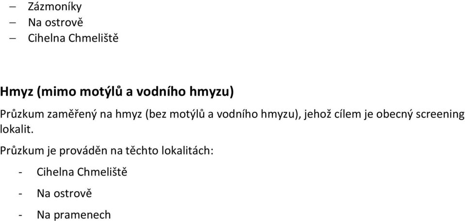 hmyzu), jehož cílem je obecný screening lokalit.