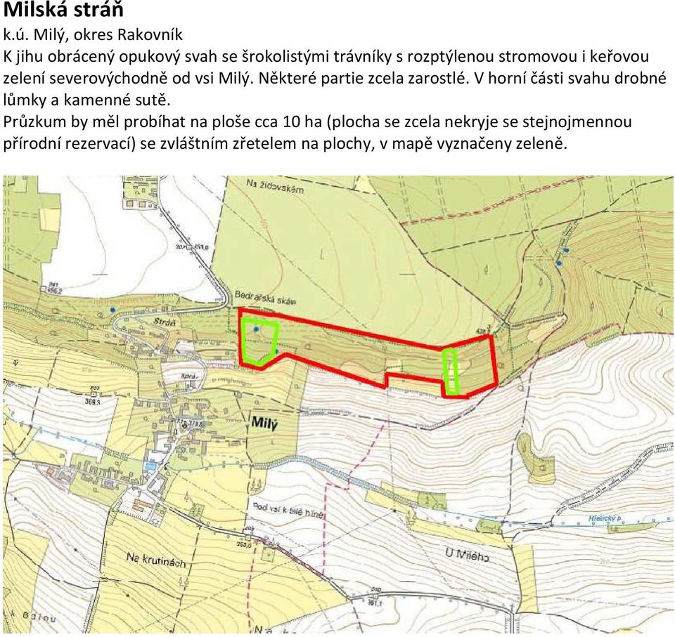 keřovou zelení severovýchodně od vsi Milý. Některé partie zcela zarostlé.