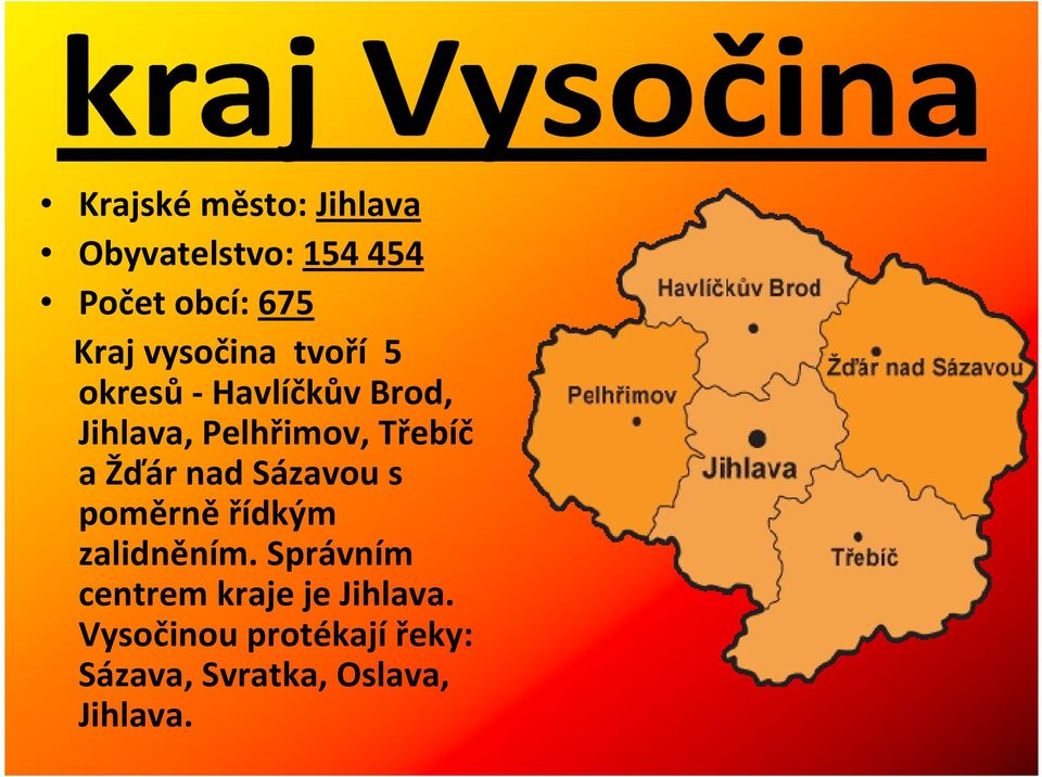 a Žďár nad Sázavou s poměrně řídkým zalidněním.