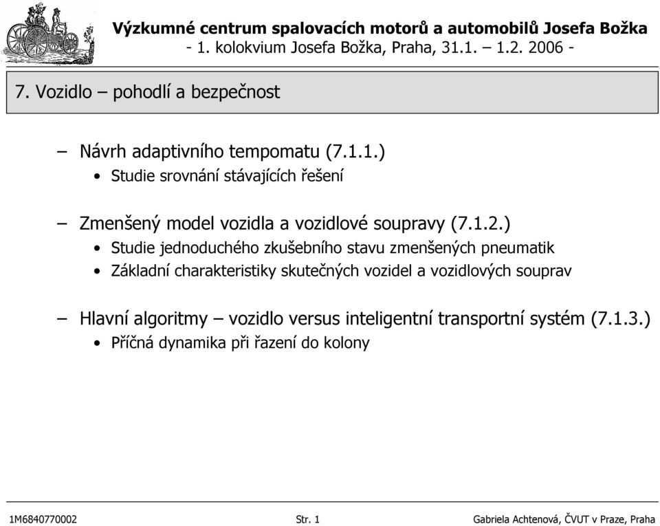 ) Studie jednoduchého zkušebního stavu zmenšených pneumatik Základní charakteristiky skutečných vozidel