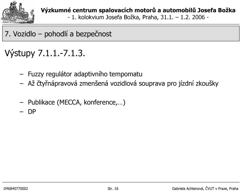 zmenšená vozidlová souprava pro jízdní zkoušky