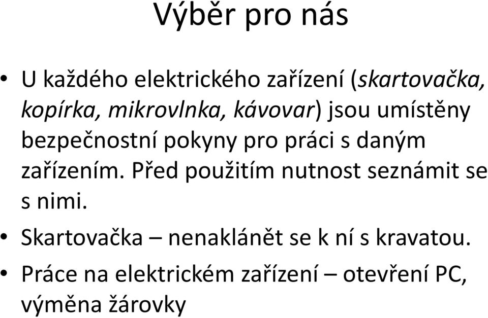 zařízením. Před použitím nutnost seznámit se s nimi.