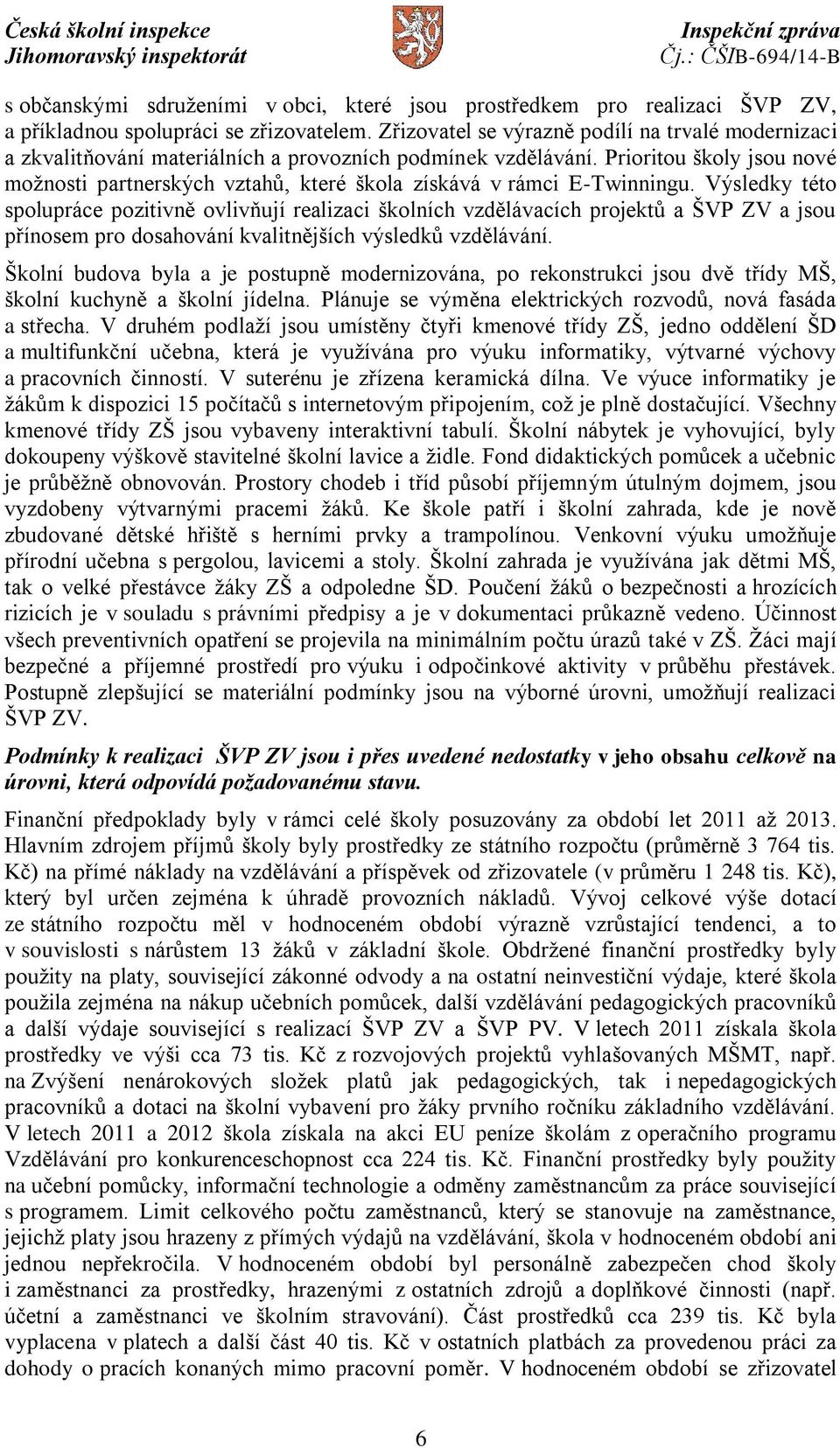 Prioritou školy jsou nové možnosti partnerských vztahů, které škola získává v rámci E-Twinningu.