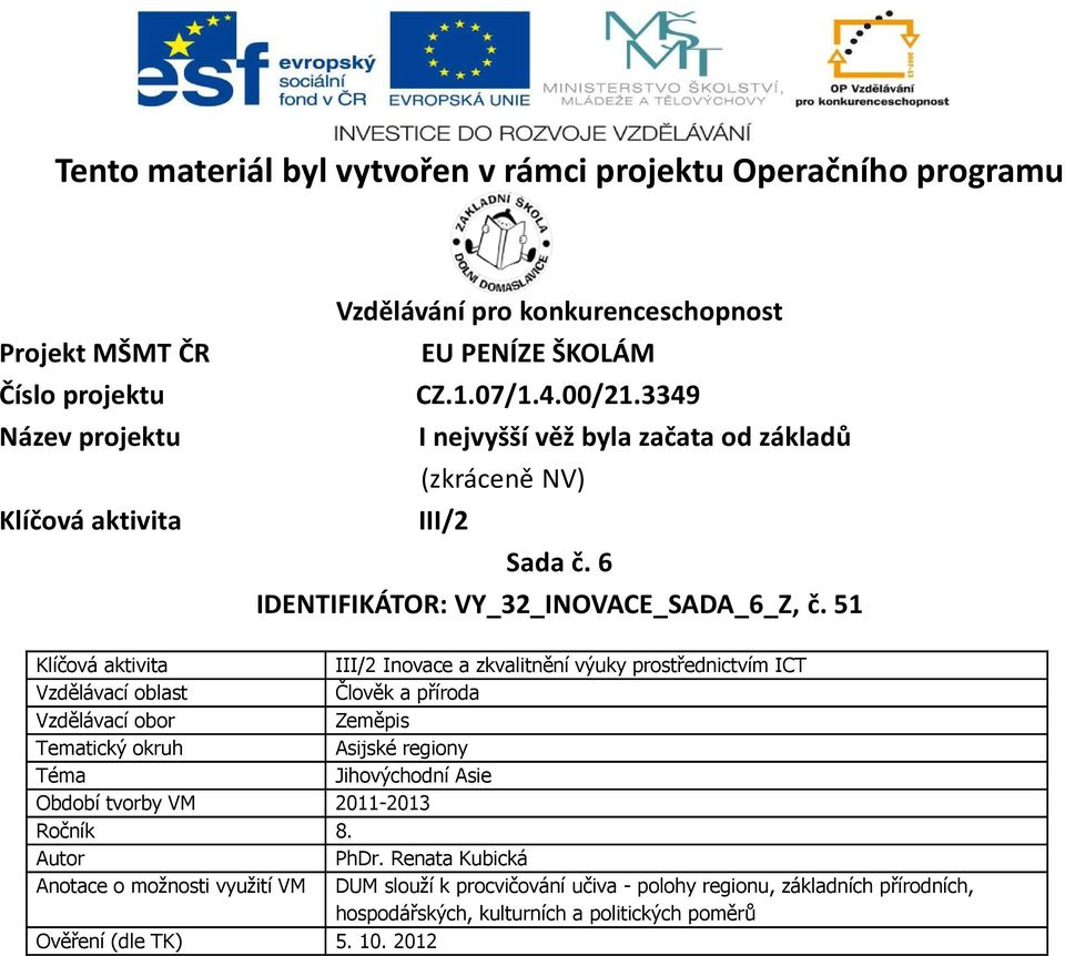 51 Klíčová aktivita III/2 Inovace a zkvalitnění výuky prostřednictvím ICT Vzdělávací oblast Člověk a příroda Vzdělávací obor Zeměpis Tematický okruh Asijské regiony Téma Jihovýchodní