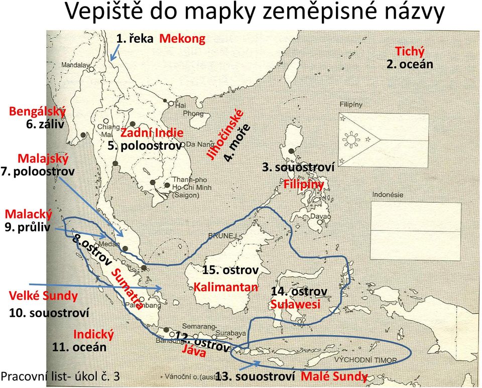 souostroví Filipíny Velké Sundy 10. souostroví Indický 11. oceán 15.