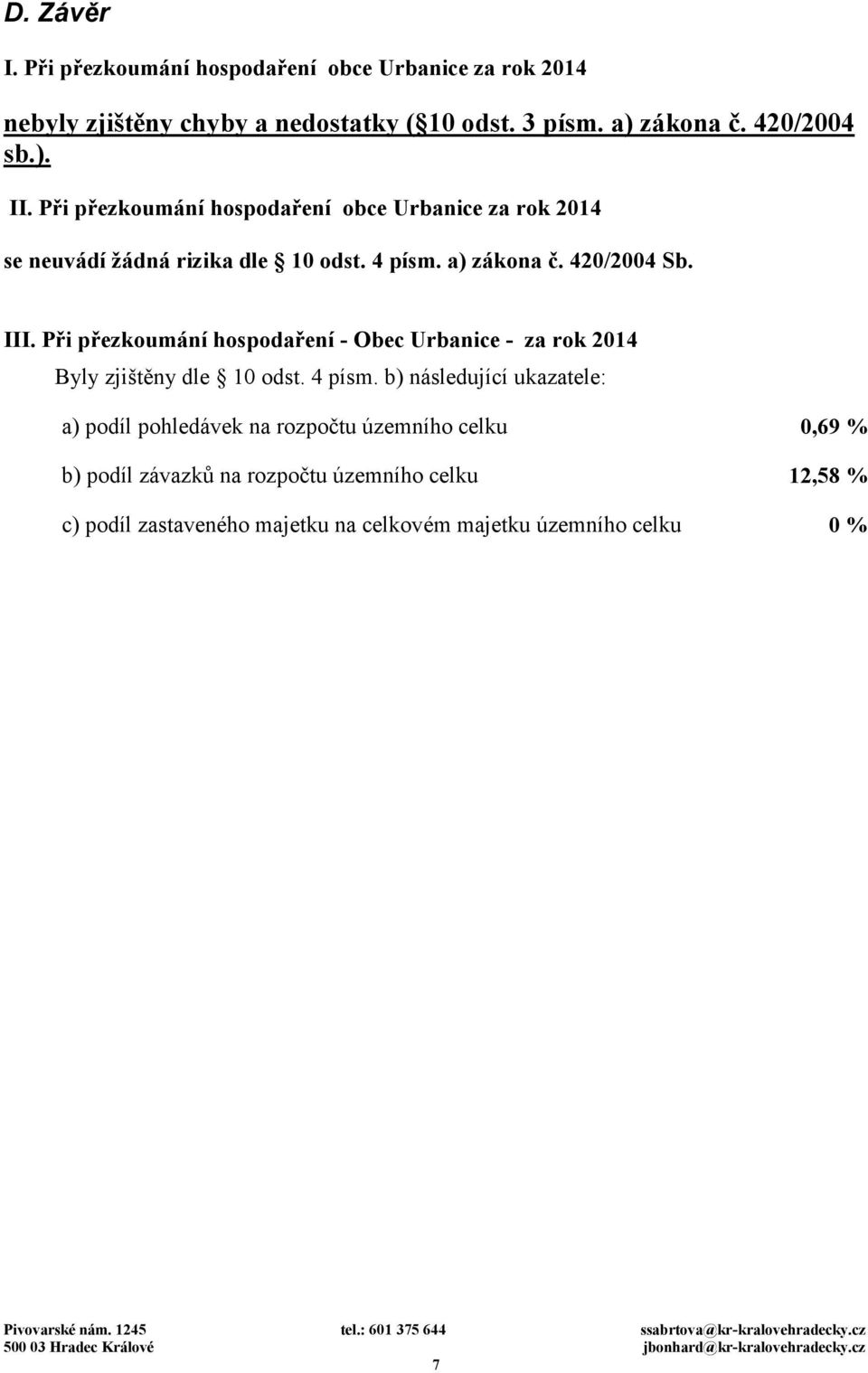 III. Při přezkoumání hospodaření - Obec Urbanice - za rok 2014 Byly zjištěny dle 10 odst. 4 písm.