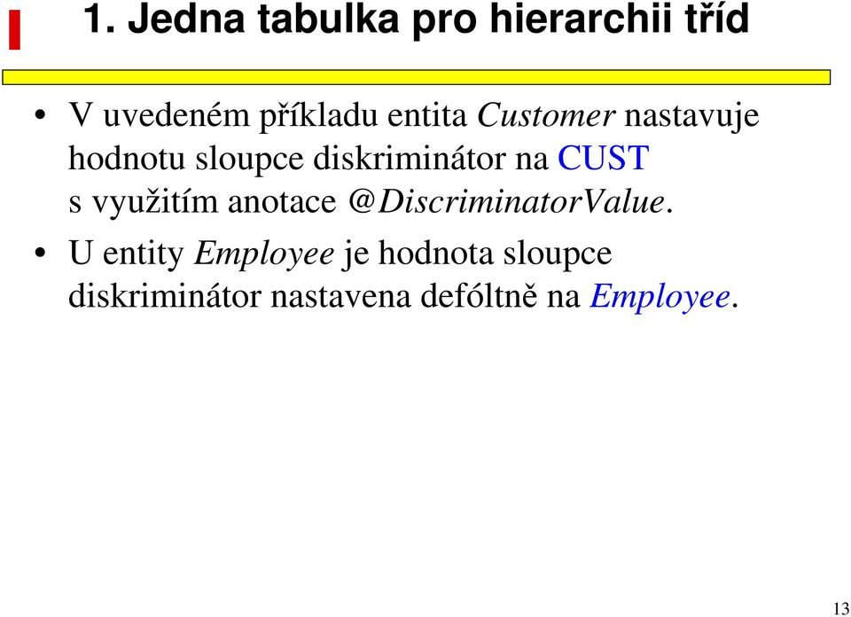 CUST s využitím anotace @DiscriminatorValue.