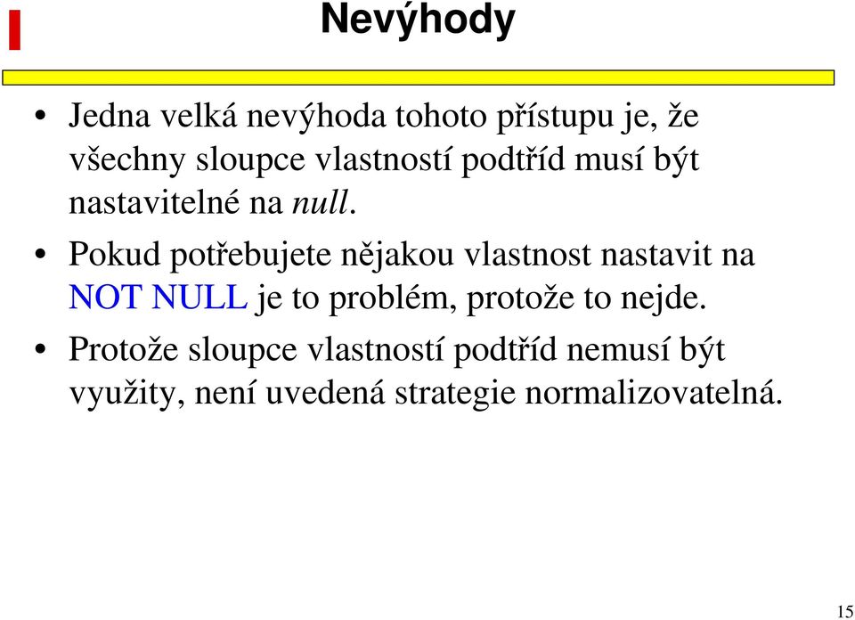 Pokud potřebujete nějakou vlastnost nastavit na NOT NULL je to problém,