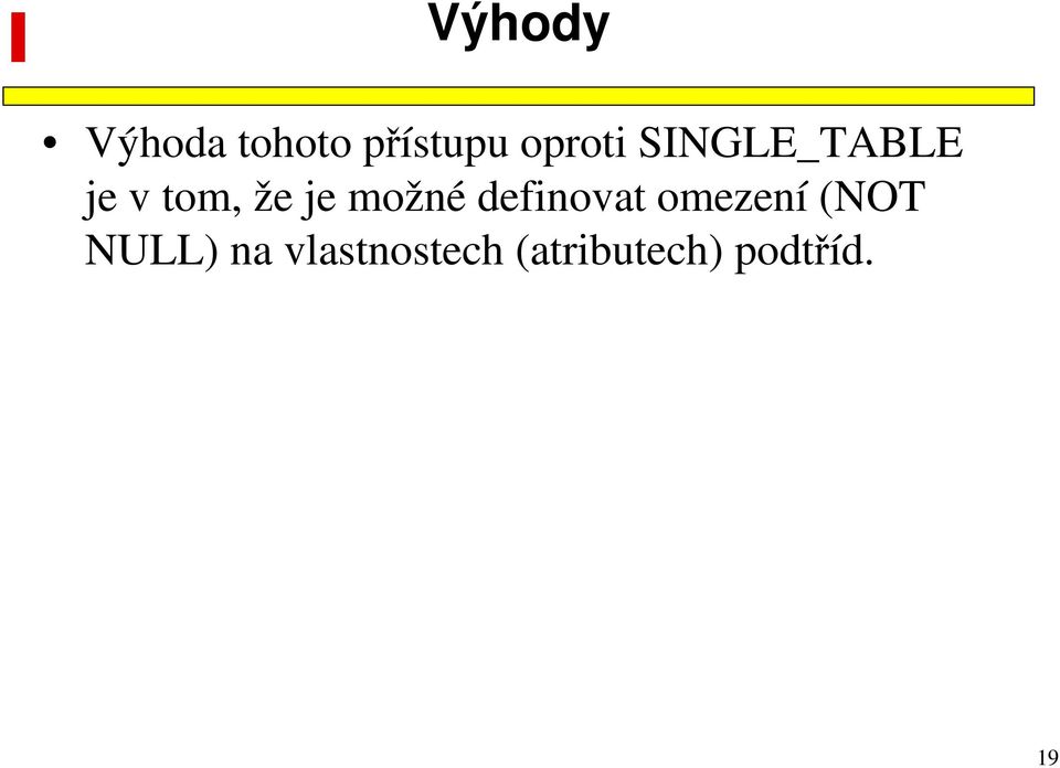 možné definovat omezení (NOT NULL)
