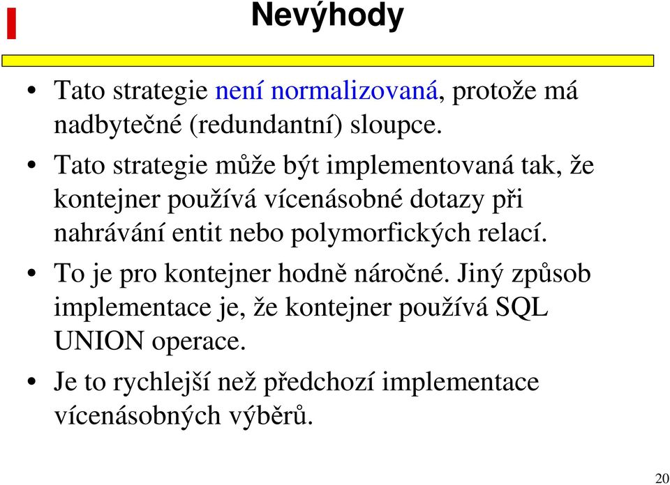 entit nebo polymorfických relací. To je pro kontejner hodně náročné.