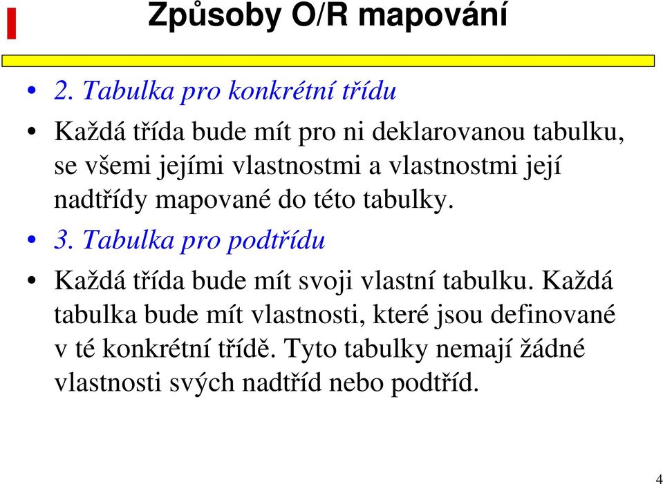 vlastnostmi a vlastnostmi její nadtřídy mapované do této tabulky. 3.