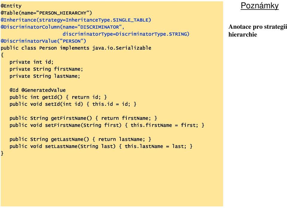STRING) @DiscriminatorValue DiscriminatorValue("PERSON") public class Person implements java.io io.