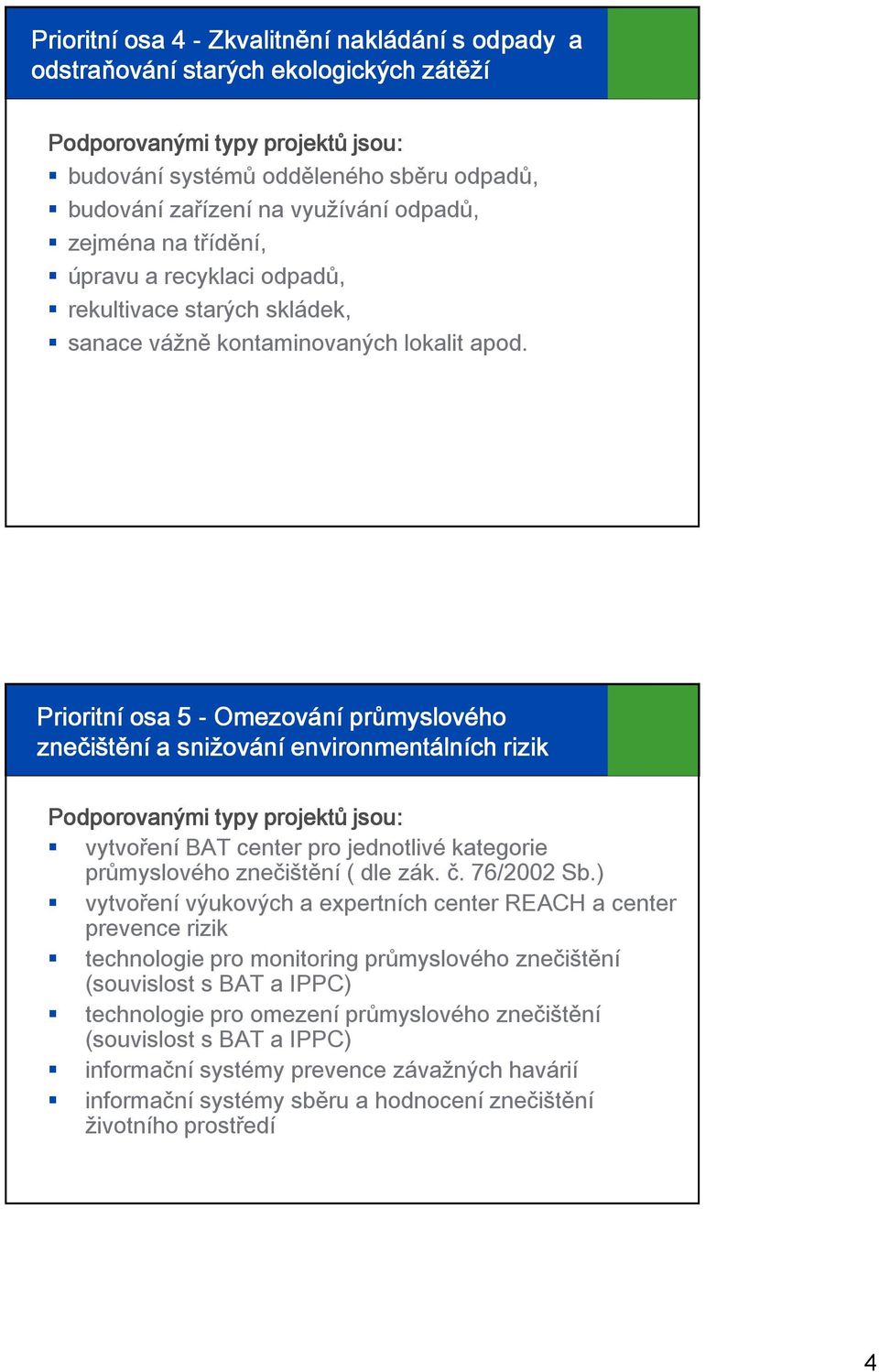 Prioritní osa 5 - Omezování průmyslového znečištění a snižování environmentálních rizik vytvoření BAT center pro jednotlivé kategorie průmyslového znečištění ( dle zák. č. 76/2002 Sb.