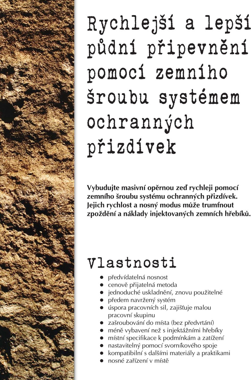 Vlastnosti předvídatelná nosnost cenově přijatelná metoda jednoduché uskladnění, znovu použitelné předem navržený systém úspora pracovních sil, zajišťuje malou pracovní