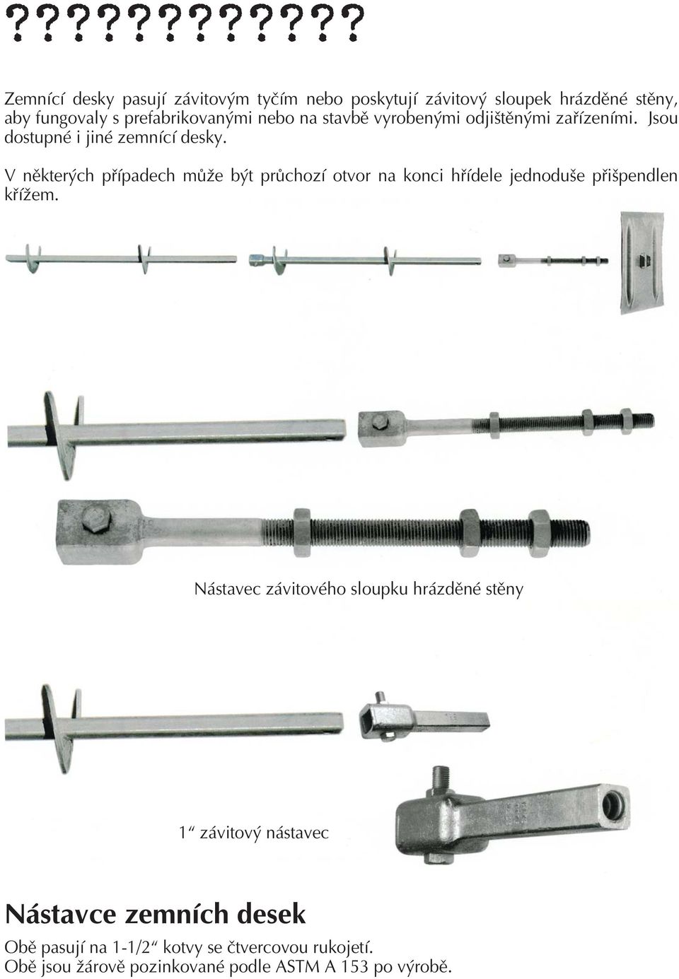 V některých případech může být průchozí otvor na konci hřídele jednoduše přišpendlen křížem.