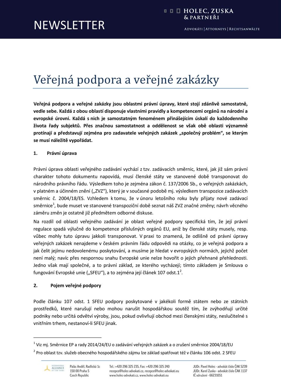 Přes značnou samostatnost a oddělenost se však obě oblasti významně protínají a představují zejména pro zadavatele veřejných zakázek společný problém, se kterým se musí náležitě vypořádat. 1.