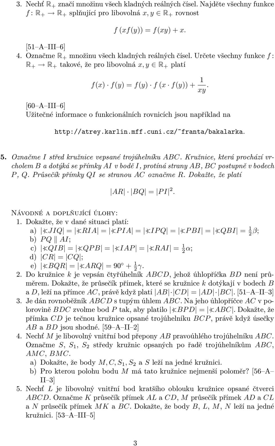 [60 A III 6] Užitečné informace o funkcionálních rovnicích jsou například na http://atrey.karlin.mff.cuni.cz/~franta/bakalarka. 5. Označme I střed kružnice vepsané trojúhelníku ABC.