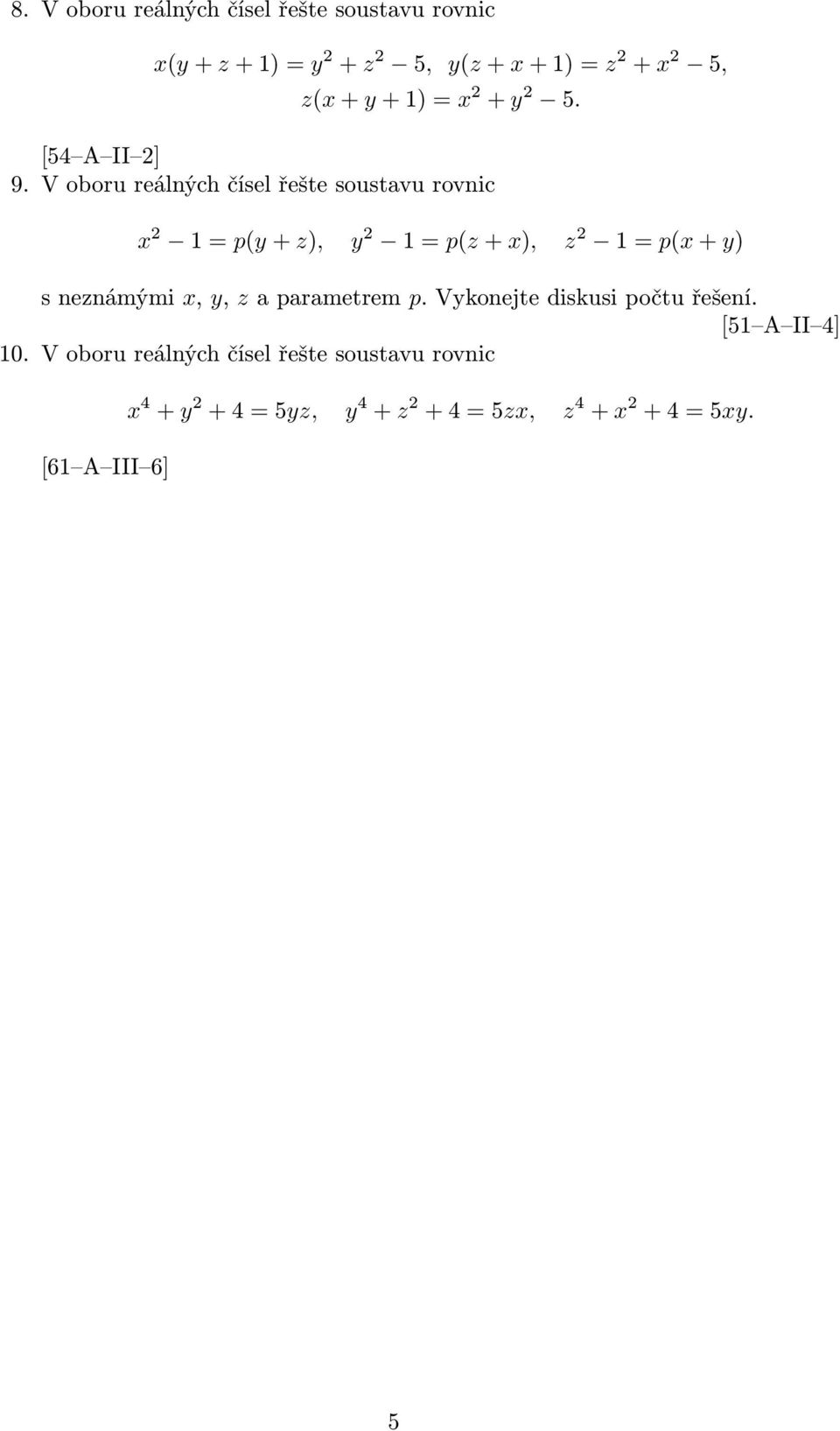 V oboru reálných čísel řešte soustavu rovnic x 1 = p(y + z), y 1 = p(z + x), z 1 = p(x + y) s neznámými x,