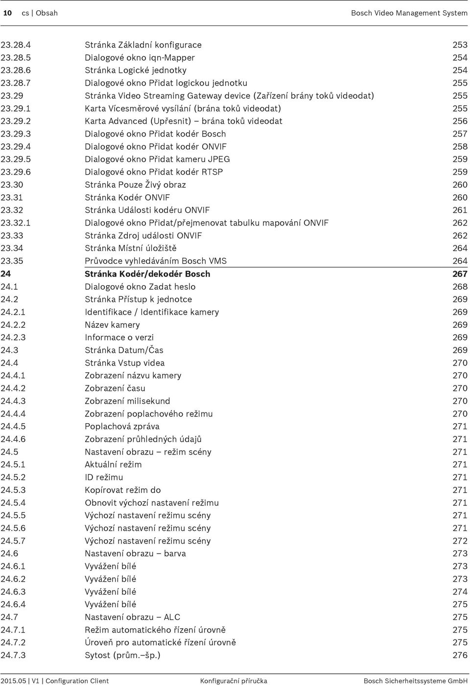 29.3 Dialogové okno Přidat kodér Bosch 257 23.29.4 Dialogové okno Přidat kodér ONVIF 258 23.29.5 Dialogové okno Přidat kameru JPEG 259 23.29.6 Dialogové okno Přidat kodér RTSP 259 23.