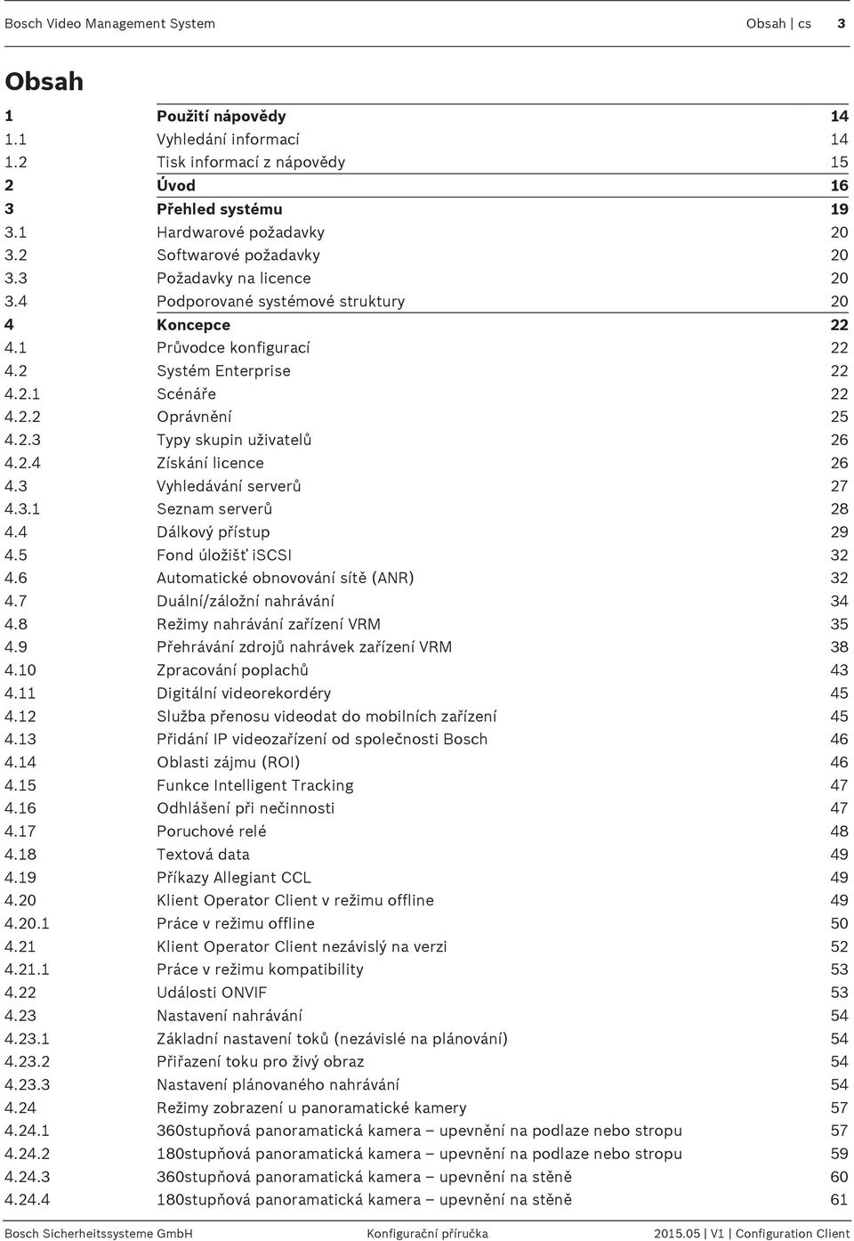 2.4 Získání licence 26 4.3 Vyhledávání serverů 27 4.3.1 Seznam serverů 28 4.4 Dálkový přístup 29 4.5 Fond úložišť iscsi 32 4.6 Automatické obnovování sítě (ANR) 32 4.7 Duální/záložní nahrávání 34 4.