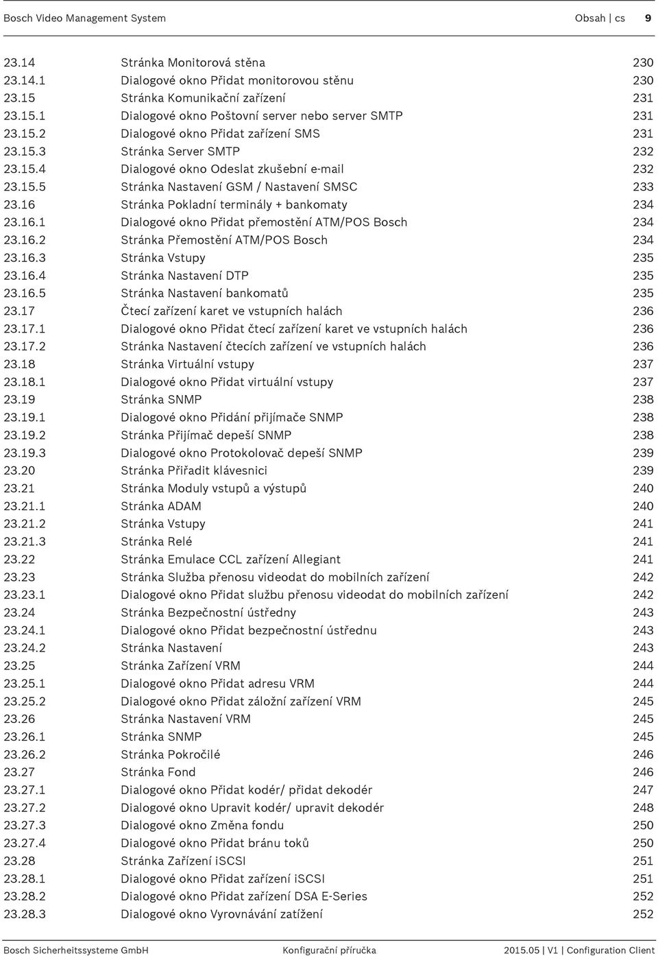 16 Stránka Pokladní terminály + bankomaty 234 23.16.1 Dialogové okno Přidat přemostění ATM/POS Bosch 234 23.16.2 Stránka Přemostění ATM/POS Bosch 234 23.16.3 Stránka Vstupy 235 23.16.4 Stránka Nastavení DTP 235 23.