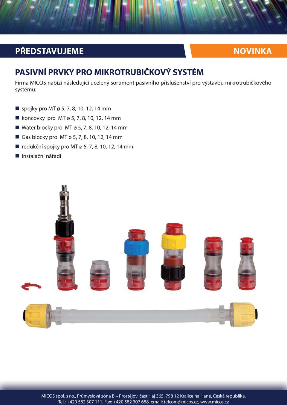 12, 14 mm Gas blocky pro MT ø 5, 7, 8, 10, 12, 14 mm redukční spojky pro MT ø 5, 7, 8, 10, 12, 14 mm instalační nářadí MICOS spol. s r.o., Průmyslová zóna B Prostějov, část Háj 365, 798 12 Kralice na Hané, Česká republika, Tel.