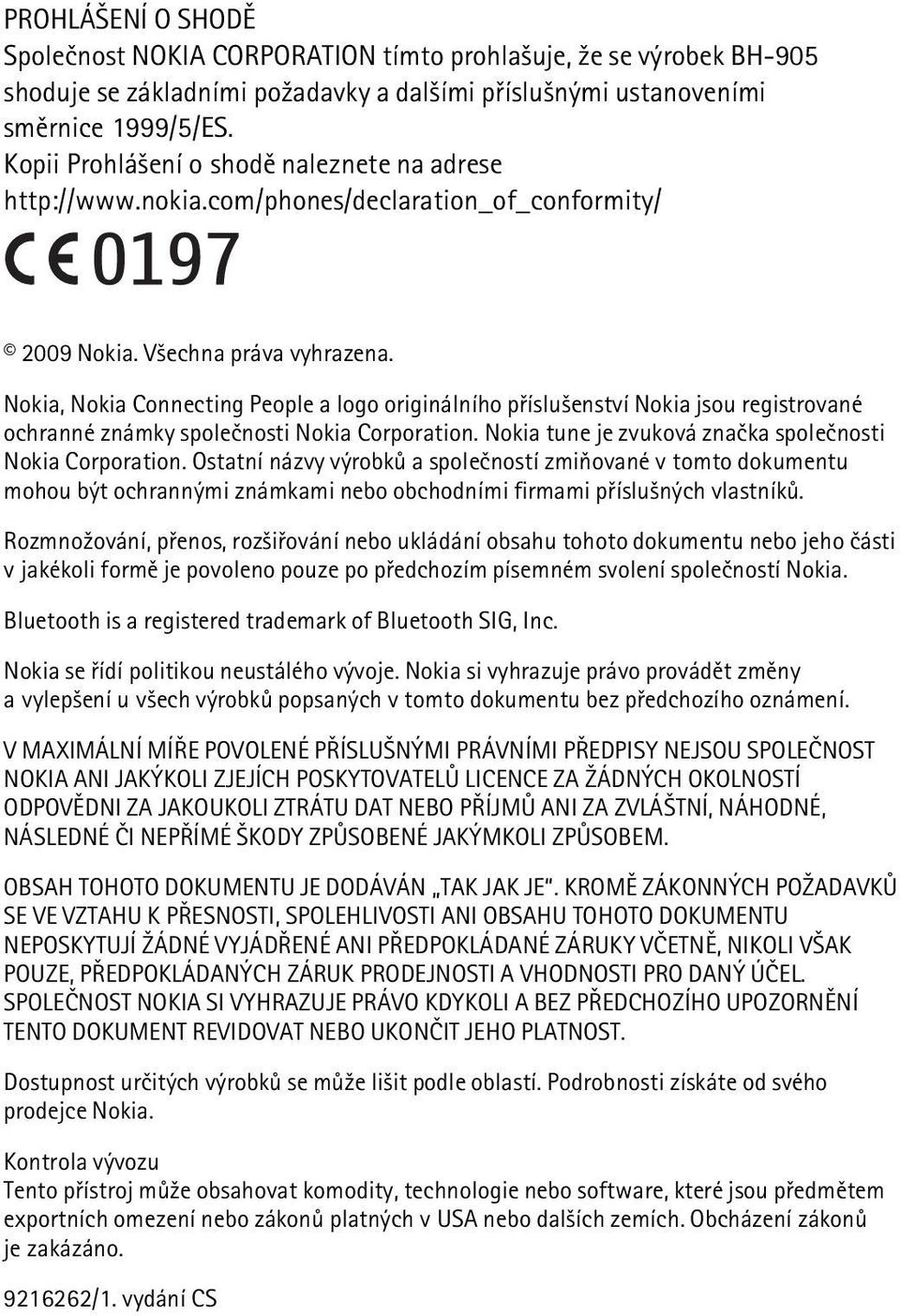 Nokia, Nokia Connecting People a logo originálního pøíslu¹enství Nokia jsou registrované ochranné známky spoleènosti Nokia Corporation. Nokia tune je zvuková znaèka spoleènosti Nokia Corporation.