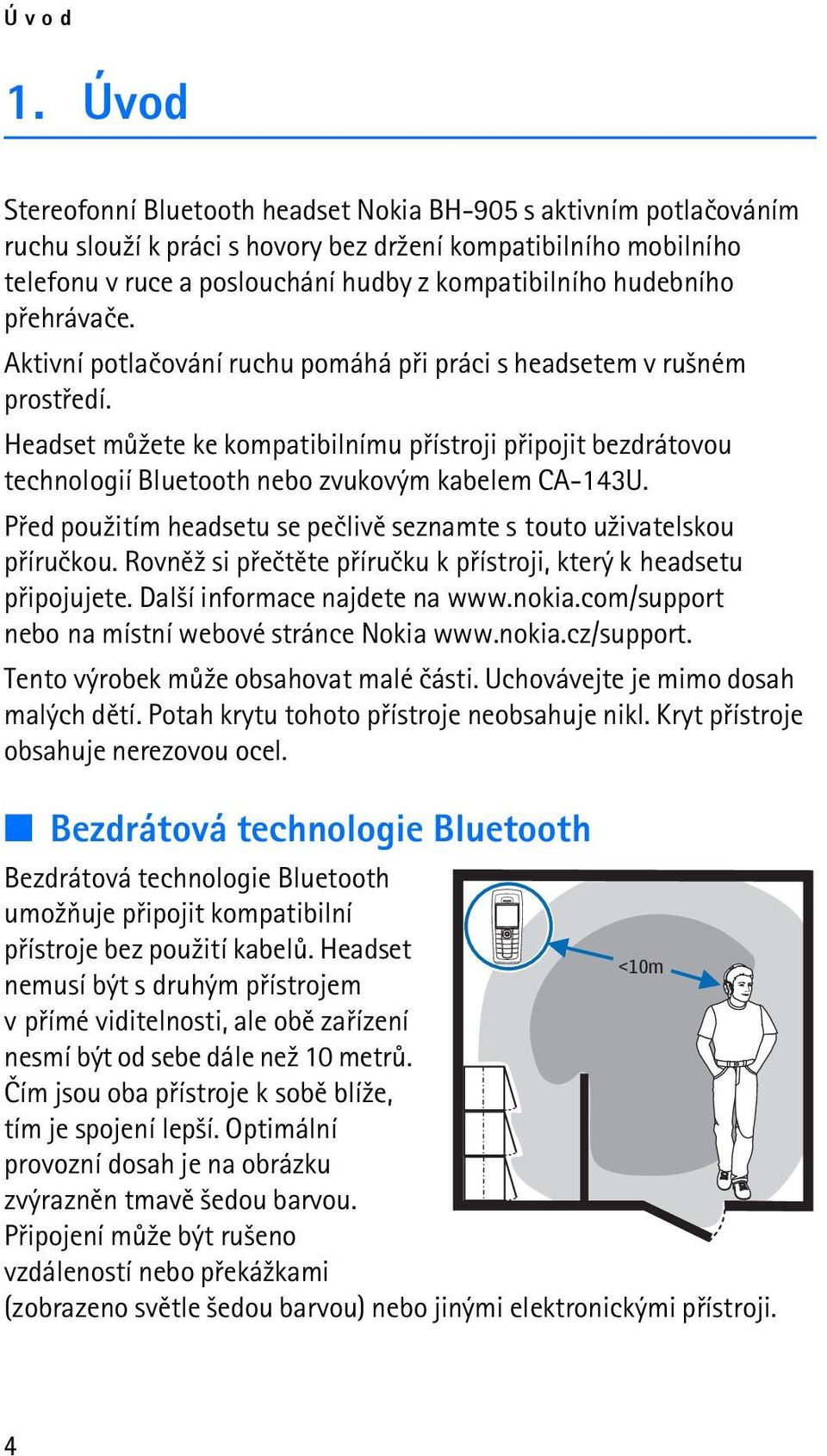 hudebního pøehrávaèe. Aktivní potlaèování ruchu pomáhá pøi práci s headsetem v ru¹ném prostøedí.