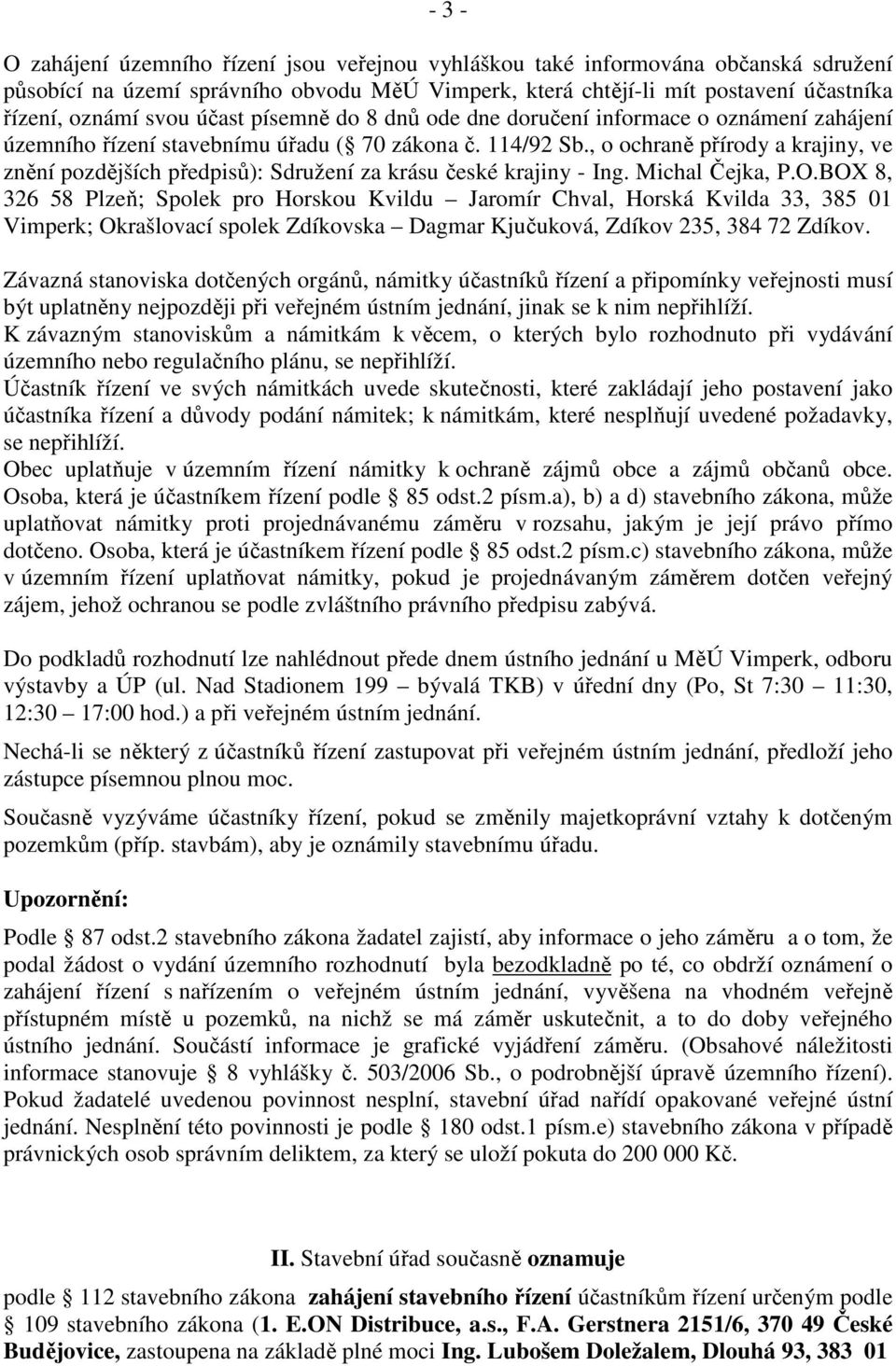 , o ochraně přírody a krajiny, ve znění pozdějších předpisů): Sdružení za krásu české krajiny - Ing. Michal Čejka, P.O.