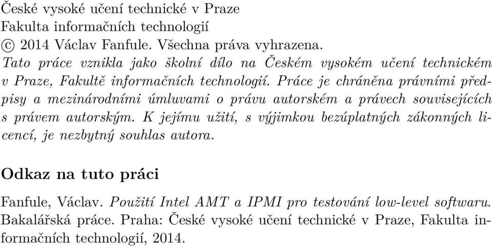 Práce je chráněna právními předpisy a mezinárodními úmluvami o právu autorském a právech souvisejících s právem autorským.