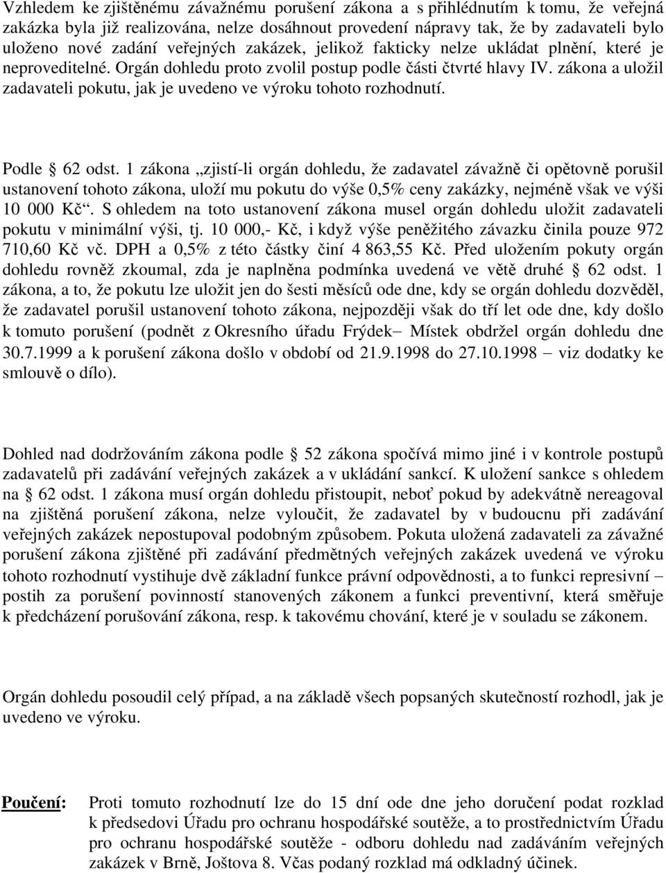 zákona a uložil zadavateli pokutu, jak je uvedeno ve výroku tohoto rozhodnutí. Podle 62 odst.