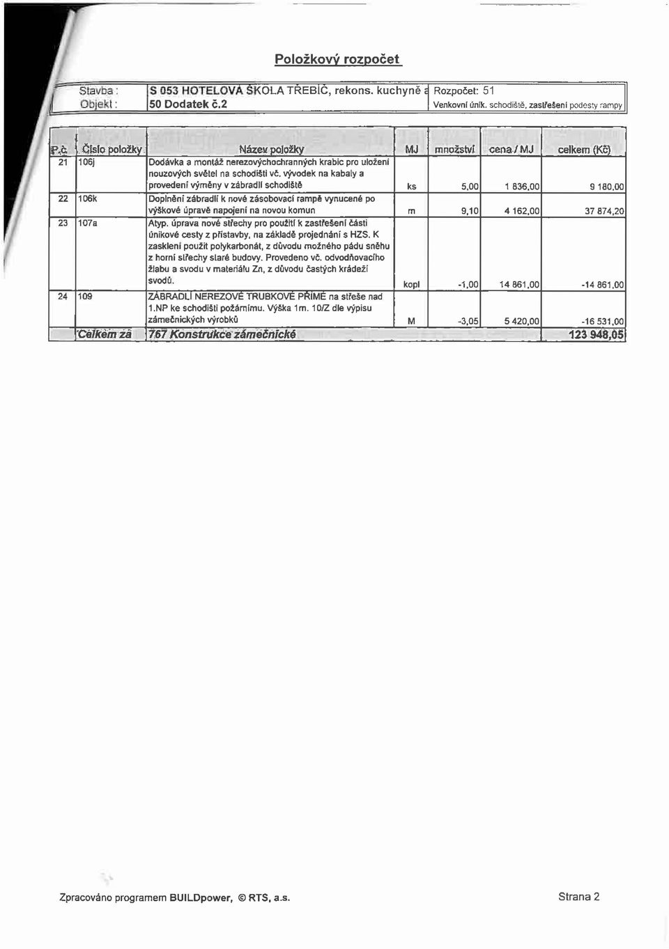 vývodek na kabaly a provedení výměny v zábradlí schodiště ks 5,00 1 836.