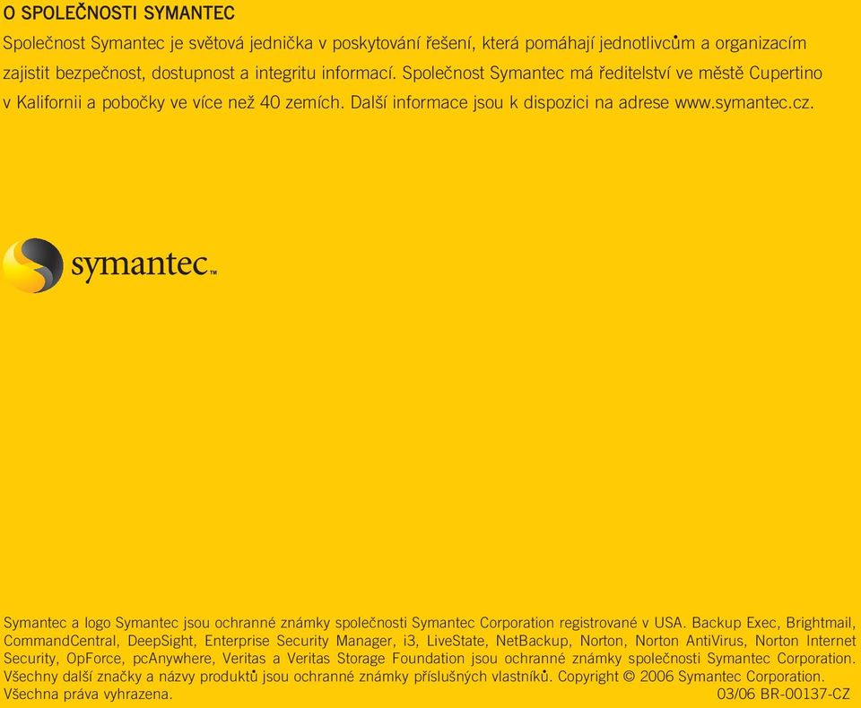 Symantec a logo Symantec jsou ochranné známky společnosti Symantec Corporation registrované v USA.