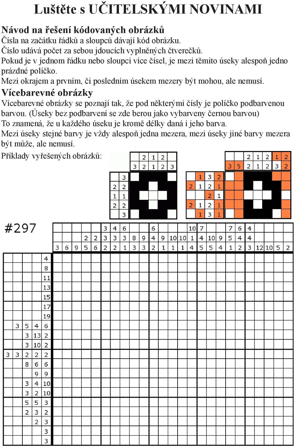 Vícebarevné obrázky Vícebarevné obrázky se poznají tak, že pod některými čísly je políčko podbarvenou barvou.